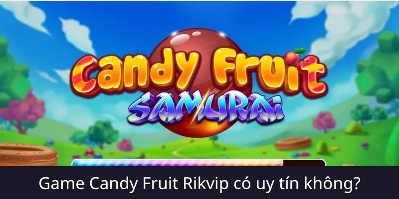 Candy Fruit Rikvip có uy tín không?