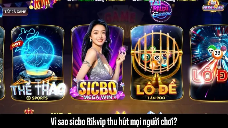 Vì sao sicbo Rikvip thu hút mọi người chơi?