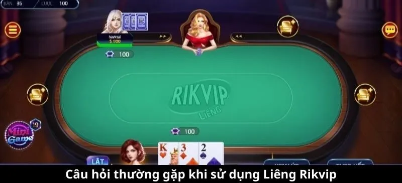 FAQs – Câu hỏi thường gặp khi sử dụng Liêng Rikvip