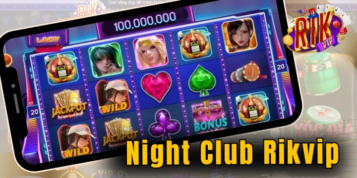 Night Club Rikvip - Siêu phẩm nổ hũ tiền tỷ nhiều người chơi